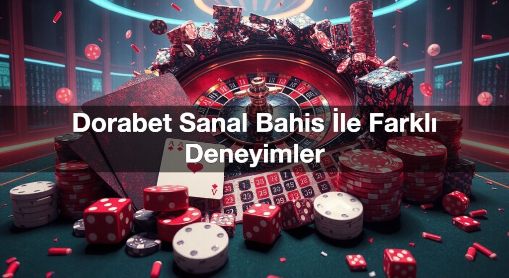 dorabet sanal bahis i le farkl deneyimler 1792668432186